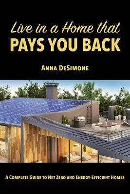 Vivere in una casa che ti ripaga: Guida completa alle case Net Zero e ad alta efficienza energetica - Live in a Home that Pays You Back: A Complete Guide to Net Zero and Energy-Efficient Homes