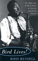 Bird Lives! La vita e i tempi duri di Charlie (Yardbird) Parker - Bird Lives!: The High Life and Hard Times of Charlie (Yardbird) Parker