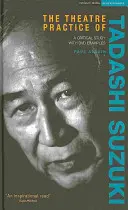 La pratica teatrale di Tadashi Suzuki: uno studio critico con esempi in DVD - The Theatre Practice of Tadashi Suzuki: A Critical Study with DVD Examples