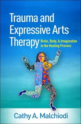 Trauma e arti terapiche espressive: Cervello, corpo e immaginazione nel processo di guarigione - Trauma and Expressive Arts Therapy: Brain, Body, and Imagination in the Healing Process