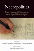 Necropolitica: Fosse comuni ed esumazioni nell'era dei diritti umani - Necropolitics: Mass Graves and Exhumations in the Age of Human Rights