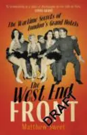 West End Front - I segreti del tempo di guerra dei grandi alberghi di Londra - West End Front - The Wartime Secrets of London's Grand Hotels