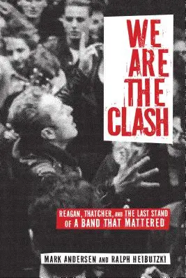 Noi siamo i Clash: Reagan, Thatcher e l'ultima resistenza di un gruppo che contava - We Are the Clash: Reagan, Thatcher, and the Last Stand of a Band That Mattered