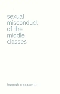 La cattiva condotta sessuale delle classi medie - Sexual Misconduct of the Middle Classes