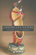Le sorelle di Cenerentola: Una storia revisionista della legatura dei piedi - Cinderella's Sisters: A Revisionist History of Footbinding