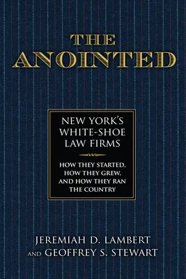 Gli Unti: Gli studi legali della scarpa bianca di New York: come sono nati, come sono cresciuti e come hanno gestito il Paese - The Anointed: New York's White Shoe Law Firms--How They Started, How They Grew, and How They Ran the Country