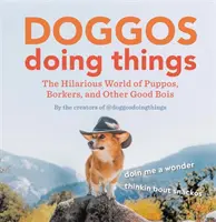 Cani che fanno cose: L'esilarante mondo dei cuccioli, dei borker e di altri bravi bois - Doggos Doing Things: The Hilarious World of Puppos, Borkers, and Other Good Bois