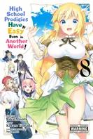 I prodigi del liceo hanno vita facile anche in un altro mondo, Vol. 8 (Manga) - High School Prodigies Have It Easy Even in Another World!, Vol. 8 (Manga)