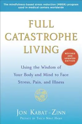 Vivere in piena catastrofe: Usare la saggezza del corpo e della mente per affrontare lo stress, il dolore e la malattia - Full Catastrophe Living: Using the Wisdom of Your Body and Mind to Face Stress, Pain, and Illness