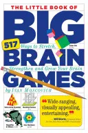 Il piccolo libro dei grandi giochi cerebrali: 517 modi per allungare, rafforzare e far crescere il cervello - The Little Book of Big Brain Games: 517 Ways to Stretch, Strengthen and Grow Your Brain