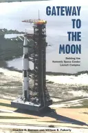 La porta della Luna: La costruzione del complesso di lancio del Kennedy Space Center - Gateway to the Moon: Building the Kennedy Space Center Launch Complex