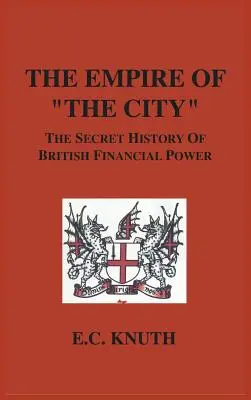 L'impero della città: La storia segreta del potere finanziario britannico - The Empire of The City: The Secret History of British Financial Power