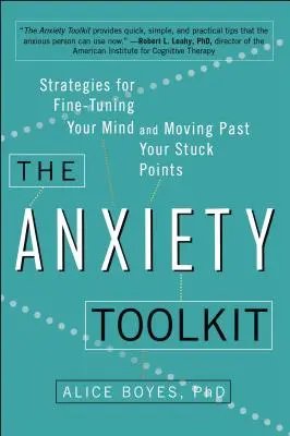 Il kit di strumenti per l'ansia: Strategie per mettere a punto la mente e superare i punti di stallo - The Anxiety Toolkit: Strategies for Fine-Tuning Your Mind and Moving Past Your Stuck Points