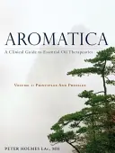 Aromatica Volume 1: Guida clinica alla terapia con gli oli essenziali. Principi e profili - Aromatica Volume 1: A Clinical Guide to Essential Oil Therapeutics. Principles and Profiles