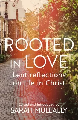 Radicati nell'amore: Riflessioni quaresimali sulla vita in Cristo - Rooted in Love: Lent Reflections on Life in Christ