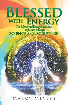 Benedetto dall'energia: Il mistero della medicina energetica spiegato attraverso la scienza e le Scritture - Blessed with Energy: The Mystery of Energy Medicine Explained Through Science and Scripture