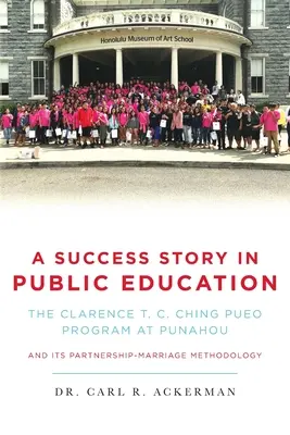 Una storia di successo nell'istruzione pubblica: Il programma PUEO di Clarence T. C. Ching a Punahou e la sua metodologia di partnership-matrimonio - A Success Story in Public Education: The Clarence T. C. Ching PUEO Program at Punahou and Its Partnership-Marriage Methodology