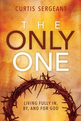 L'unico: vivere pienamente in, da e per Dio - The Only One: Living Fully In, By, and For God