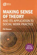 Dare un senso alla teoria e alla sua applicazione alla pratica del lavoro sociale - Making Sense of Theory and Its Application to Social Work Practice