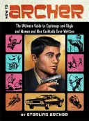 Come arciere: La guida definitiva allo spionaggio, allo stile, alle donne e anche ai cocktail mai scritti - How to Archer: The Ultimate Guide to Espionage and Style and Women and Also Cocktails Ever Written