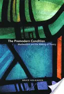 La condizione premoderna: Il Medioevo e la creazione della teoria - The Premodern Condition: Medievalism and the Making of Theory