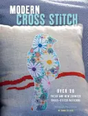Punto croce moderno: Oltre 30 nuovi e freschi schemi a punto croce contato - Modern Cross Stitch: Over 30 Fresh and New Counted Cross-Stitch Patterns