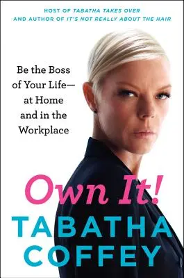 Fatti valere! Sii il capo della tua vita, a casa e sul posto di lavoro - Own It!: Be the Boss of Your Life--At Home and in the Workplace