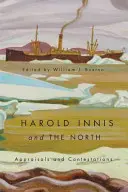 Harold Innis e il Nord - Valutazioni e contestazioni - Harold Innis and the North - Appraisals and Contestations