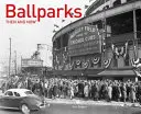 Parchi di palloni allora e oggi - Ballparks Then and Now