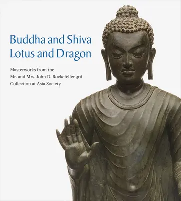 Buddha e Shiva, Loto e Drago: Opere d'arte dalla terza collezione di Mr. e Mrs. John D. Rockefeller all'Asia Society - Buddha and Shiva, Lotus and Dragon: Masterworks from the Mr. and Mrs. John D. Rockefeller 3rd Collection at Asia Society