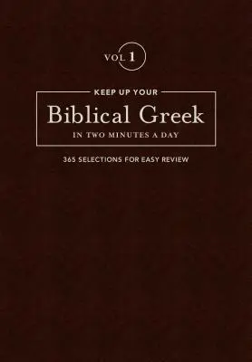 Mantenere il greco biblico in due minuti al giorno, volume 1: 365 selezioni per un facile ripasso - Keep Up Your Biblical Greek in Two Minutes a Day, Volume 1: 365 Selections for Easy Review