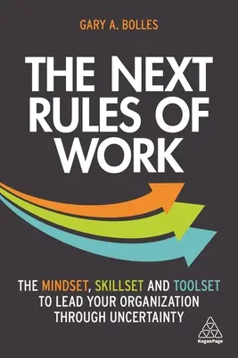 Le prossime regole del lavoro: La mentalità, le competenze e gli strumenti per guidare l'organizzazione attraverso l'incertezza - The Next Rules of Work: The Mindset, Skillset and Toolset to Lead Your Organization Through Uncertainty