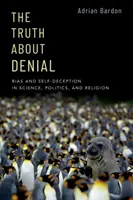 La verità sulla negazione: Pregiudizi e autoinganni nella scienza, nella politica e nella religione - The Truth about Denial: Bias and Self-Deception in Science, Politics, and Religion