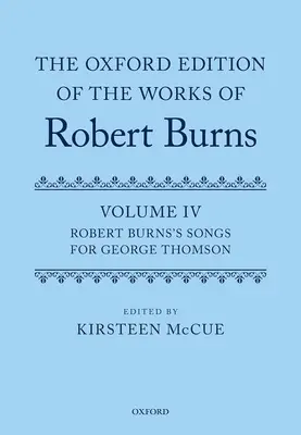 L'edizione Oxford delle opere di Robert Burns: Volume IV: Canzoni di Robert Burns per George Thomson - The Oxford Edition of the Works of Robert Burns: Volume IV: Robert Burns's Songs for George Thomson