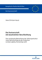 La società di persone a responsabilità professionale limitata: una considerazione analitica della struttura di responsabilità con riferimento alla società a responsabilità limitata inglese - Die Partnerschaft Mit Beschraenkter Berufshaftung: Eine Analytische Betrachtung Der Haftungsstruktur Unter Beruecksichtigung Der Englischen Limited Li
