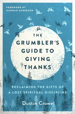 La guida del brontolone per ringraziare: Recuperare i doni di una disciplina spirituale perduta - The Grumbler's Guide to Giving Thanks: Reclaiming the Gifts of a Lost Spiritual Discipline