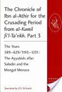 La cronaca di Ibn al-Athir per il periodo delle crociate da al-Kamil fi'l-Ta'rikh. Parte 3: Gli anni 589-629/1193-1231: Gli Ayyubidi dopo Saladino e i - The Chronicle of Ibn al-Athir for the Crusading Period from al-Kamil fi'l-Ta'rikh. Part 3: The Years 589-629/1193-1231: The Ayyubids after Saladin and