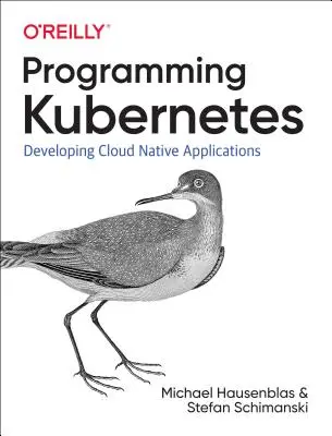 Programmare Kubernetes: Sviluppare applicazioni cloud native - Programming Kubernetes: Developing Cloud-Native Applications