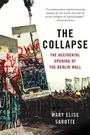Il crollo: L'apertura accidentale del muro di Berlino - The Collapse: The Accidental Opening of the Berlin Wall