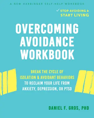 Manuale di lavoro per superare l'evitamento: Rompere il ciclo dell'isolamento e dei comportamenti evitanti per recuperare la propria vita dall'ansia, dalla depressione o dal disturbo da stress. - Overcoming Avoidance Workbook: Break the Cycle of Isolation and Avoidant Behaviors to Reclaim Your Life from Anxiety, Depression, or Ptsd