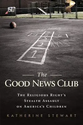 Il club delle buone notizie: L'assalto furtivo della destra religiosa ai bambini d'America - The Good News Club: The Religious Right's Stealth Assault on America's Children