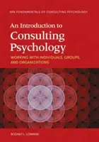 Introduzione alla psicologia della consulenza: Lavorare con individui, gruppi e organizzazioni - An Introduction to Consulting Psychology: Working with Individuals, Groups, and Organizations