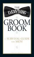 Il libro dello sposo: Una guida di sopravvivenza per uomini! - The Everything Groom Book: A Survival Guide for Men!