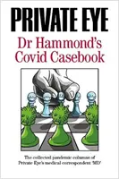 PRIVATE EYE Dr Hammond's Covid Casebook - La raccolta delle rubriche sulle pandemie del corrispondente medico di Private Eye “MD”. - PRIVATE EYE Dr Hammond's Covid Casebook - The collected pandemic columns of Private Eye's medical correspondent 