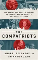 I compatrioti: La storia brutale e caotica degli esuli, dei migranti e degli agenti russi all'estero - The Compatriots: The Brutal and Chaotic History of Russia's Exiles, migrs, and Agents Abroad