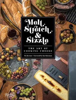 Melt, Stretch, & Sizzle: L'arte di cucinare il formaggio: Ricette per fondute, intingoli, salse, panini, pasta e altro ancora - Melt, Stretch, & Sizzle: The Art of Cooking Cheese: Recipes for Fondues, Dips, Sauces, Sandwiches, Pasta, and More