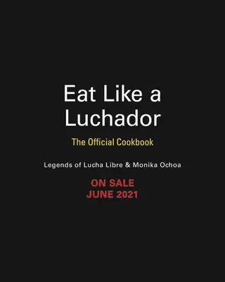 Mangiare come un luchador: Il libro di cucina ufficiale - Eat Like a Luchador: The Official Cookbook