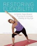 Ripristinare la flessibilità: Una pratica yoga delicata per aumentare la mobilità a qualsiasi età - Restoring Flexibility: A Gentle Yoga-Based Practice to Increase Mobility at Any Age