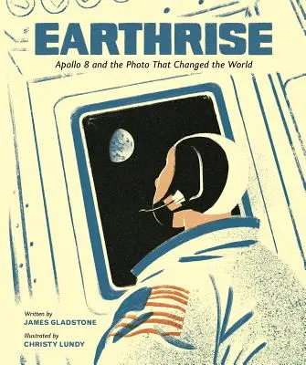 Earthrise: L'Apollo 8 e la foto che ha cambiato il mondo - Earthrise: Apollo 8 and the Photo That Changed the World