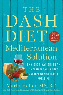 La soluzione mediterranea della dieta Dash: Il miglior piano alimentare per controllare il peso e migliorare la salute per tutta la vita - The Dash Diet Mediterranean Solution: The Best Eating Plan to Control Your Weight and Improve Your Health for Life
